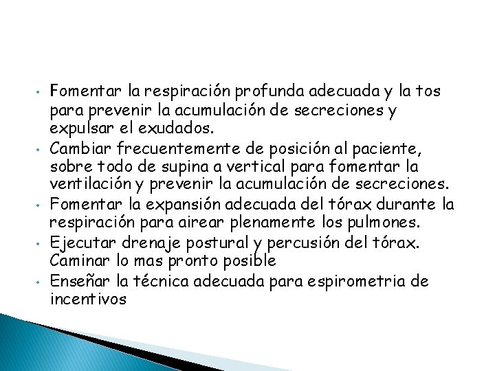  • • • Fomentar la respiración profunda adecuada y la tos para prevenir