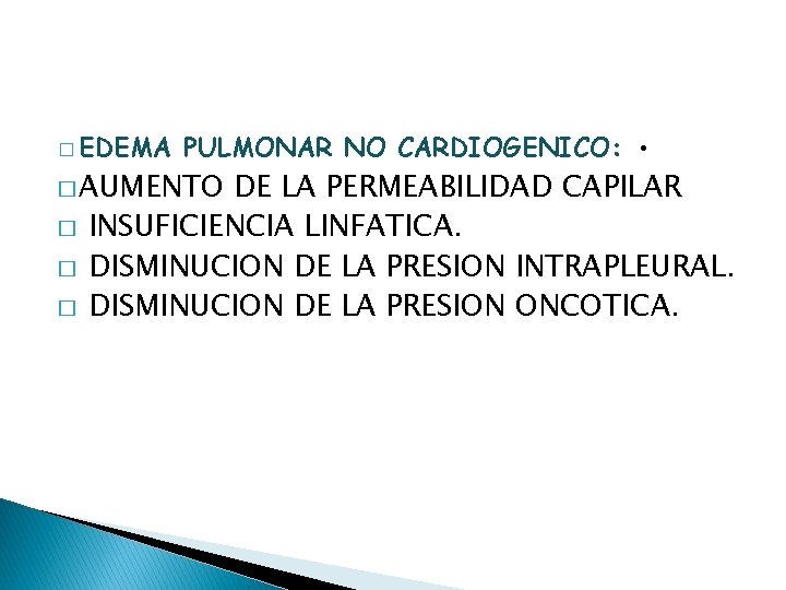 � EDEMA PULMONAR NO CARDIOGENICO: • � AUMENTO � � � DE LA PERMEABILIDAD