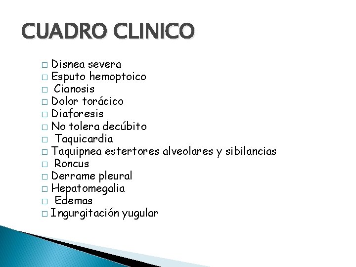 CUADRO CLINICO Disnea severa � Esputo hemoptoico � Cianosis � Dolor torácico � Diaforesis