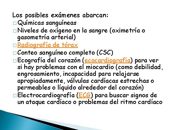 Los posibles exámenes abarcan: � Químicas sanguíneas � Niveles de oxígeno en la sangre