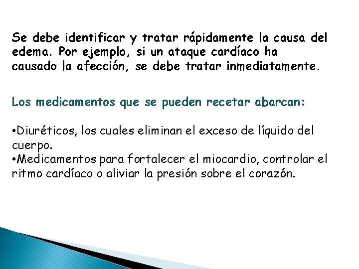 Se debe identificar y tratar rápidamente la causa del edema. Por ejemplo, si un
