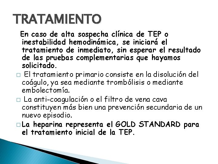 TRATAMIENTO En caso de alta sospecha clínica de TEP o inestabilidad hemodinámica, se iniciará