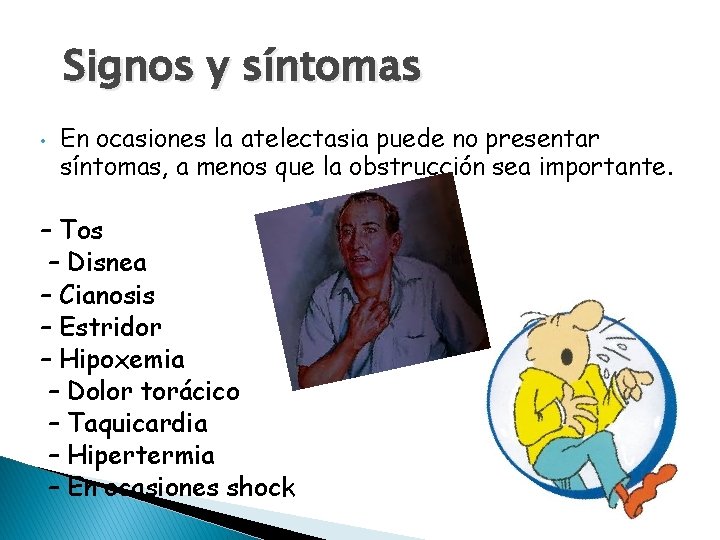 Signos y síntomas • En ocasiones la atelectasia puede no presentar síntomas, a menos