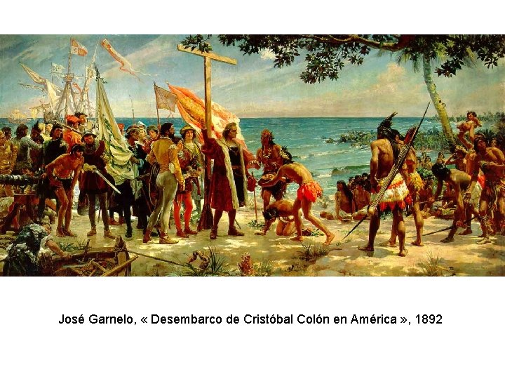 José Garnelo, « Desembarco de Cristóbal Colón en América » , 1892 