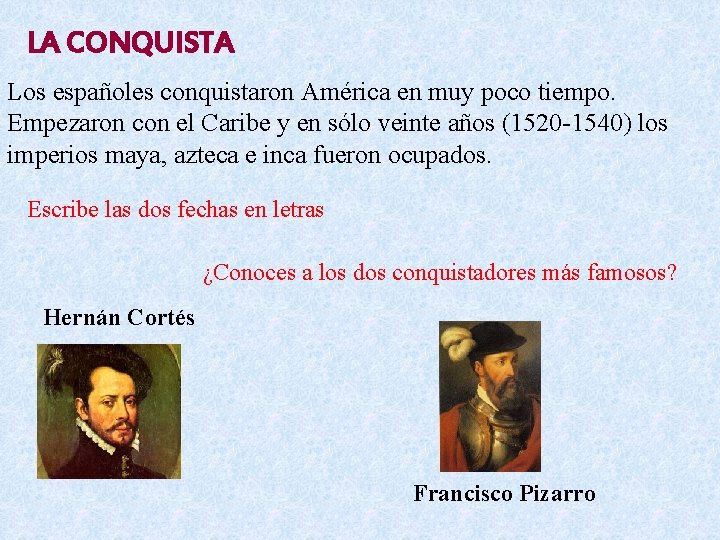 LA CONQUISTA Los españoles conquistaron América en muy poco tiempo. Empezaron con el Caribe