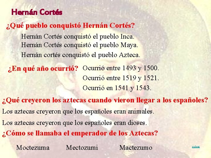 Hernán Cortés ¿Qué pueblo conquistó Hernán Cortés? Hernán Cortés conquistó el pueblo Inca. Hernán