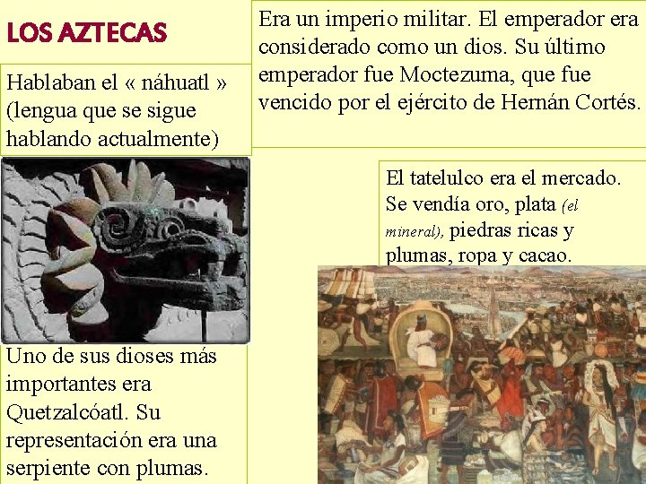 LOS AZTECAS Hablaban el « náhuatl » (lengua que se sigue hablando actualmente) Era