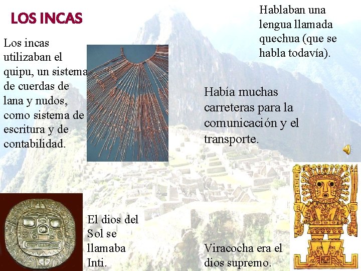 LOS INCAS Los incas utilizaban el quipu, un sistema de cuerdas de lana y