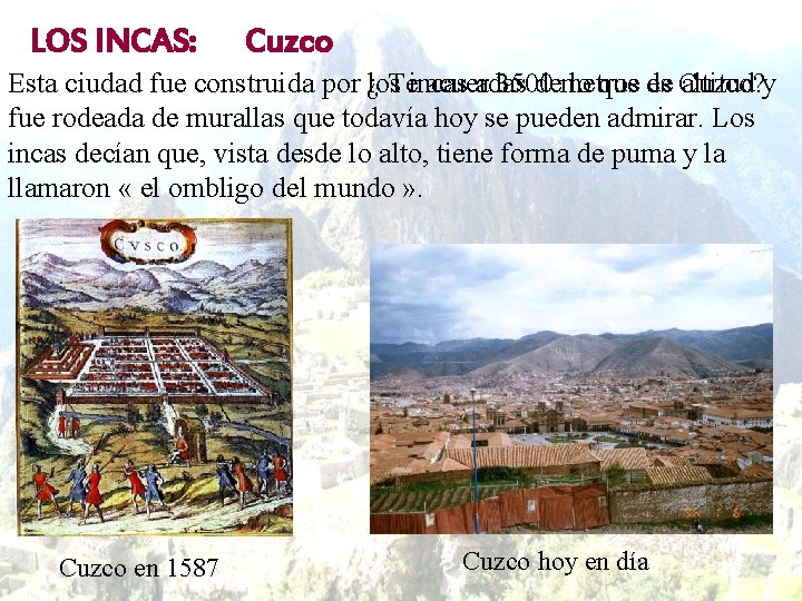 LOS INCAS: Cuzco Esta ciudad fue construida por los ¿ Teincas acuerdas a 3500