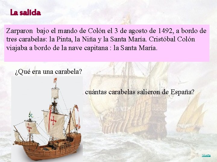 La salida Zarparon bajo el mando de Colón el 3 de agosto de 1492,