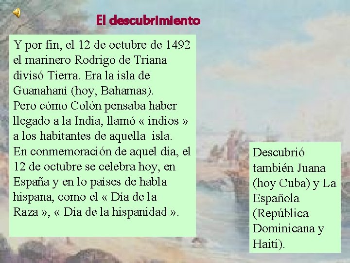 El descubrimiento Y por fin, el 12 de octubre de 1492 el marinero Rodrigo