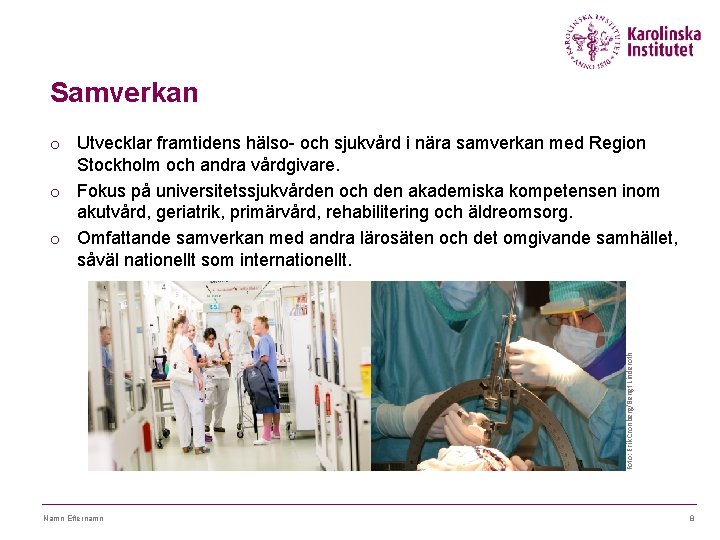 Samverkan Foto: Erik Cronberg/Bengt Linderoth o Utvecklar framtidens hälso- och sjukvård i nära samverkan