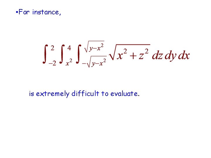  • For instance, is extremely difficult to evaluate. 