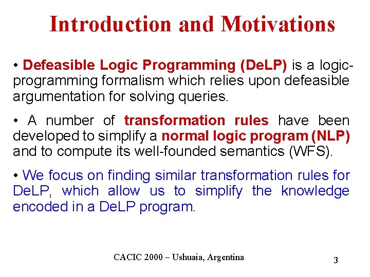 Introduction and Motivations • Defeasible Logic Programming (De. LP) is a logicprogramming formalism which