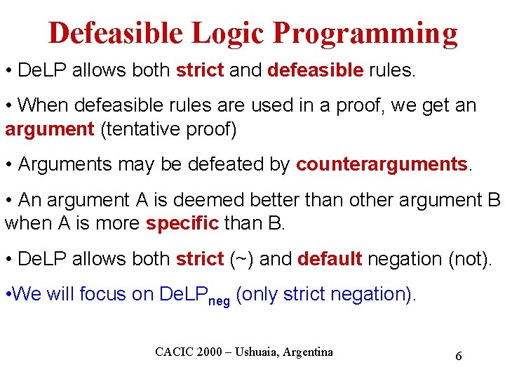 Defeasible Logic Programming • De. LP allows both strict and defeasible rules. • When