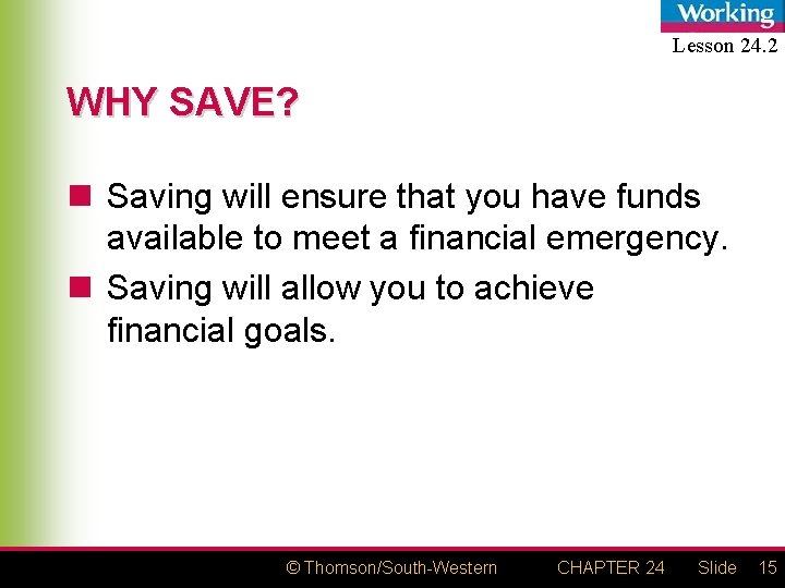 Lesson 24. 2 WHY SAVE? n Saving will ensure that you have funds available