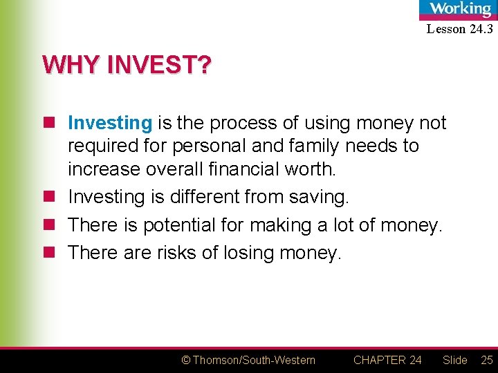 Lesson 24. 3 WHY INVEST? n Investing is the process of using money not