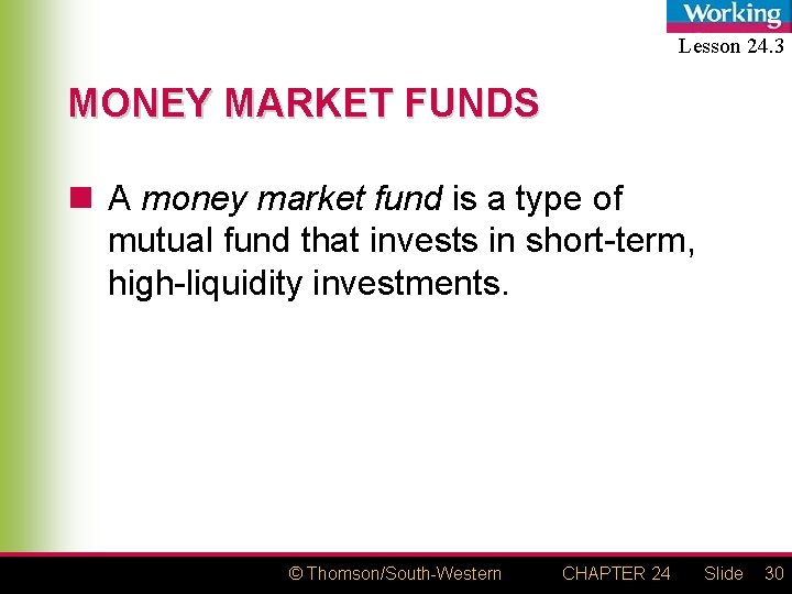 Lesson 24. 3 MONEY MARKET FUNDS n A money market fund is a type