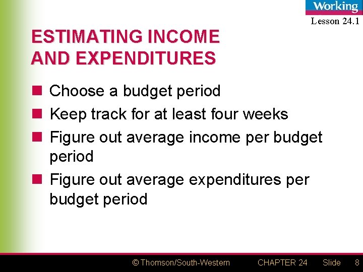 Lesson 24. 1 ESTIMATING INCOME AND EXPENDITURES n Choose a budget period n Keep