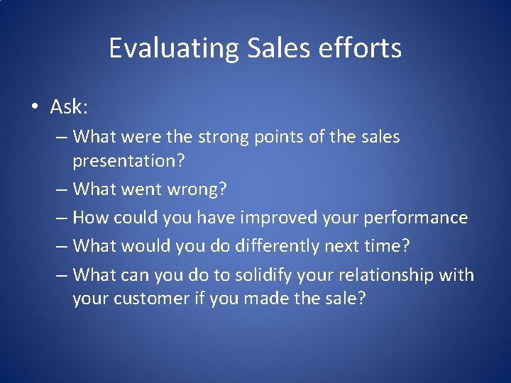 Evaluating Sales efforts • Ask: – What were the strong points of the sales