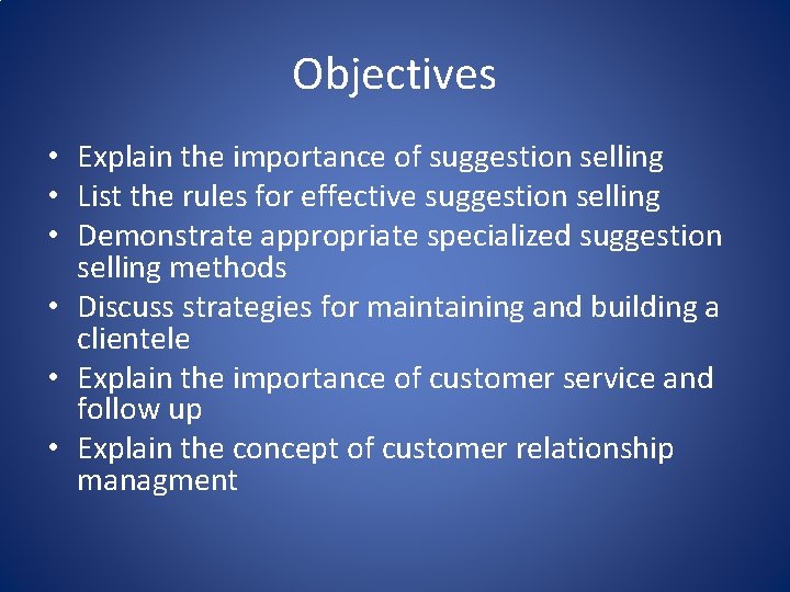 Objectives • Explain the importance of suggestion selling • List the rules for effective