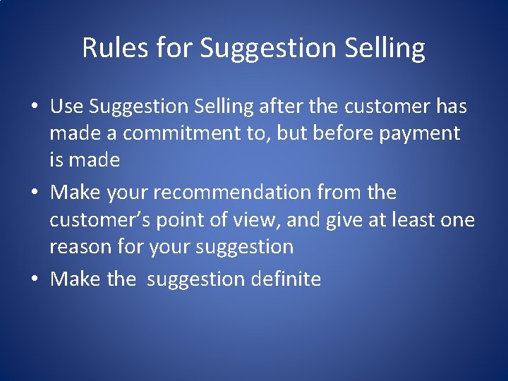 Rules for Suggestion Selling • Use Suggestion Selling after the customer has made a