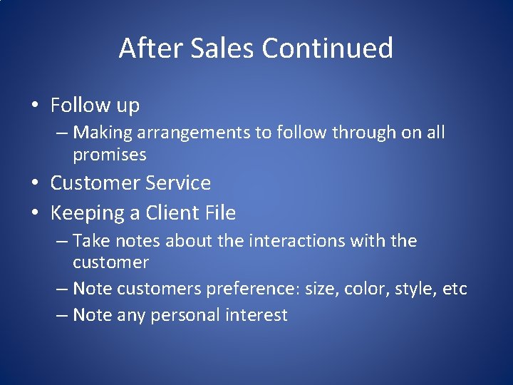 After Sales Continued • Follow up – Making arrangements to follow through on all