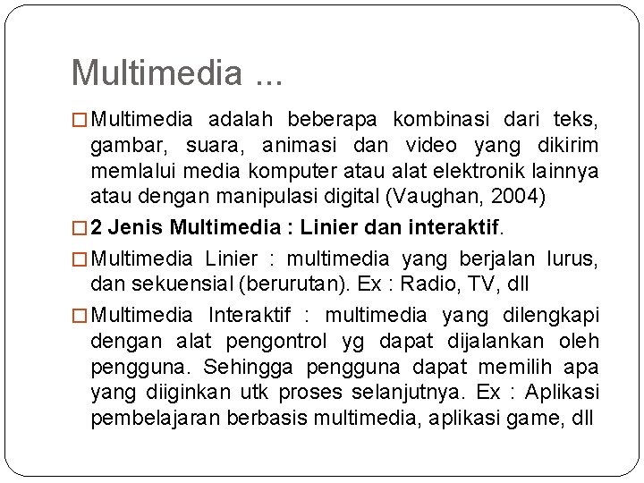 Multimedia. . . � Multimedia adalah beberapa kombinasi dari teks, gambar, suara, animasi dan