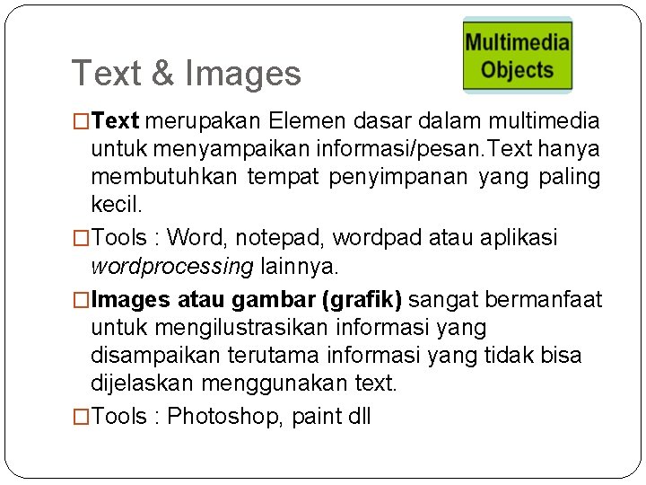 Text & Images �Text merupakan Elemen dasar dalam multimedia untuk menyampaikan informasi/pesan. Text hanya