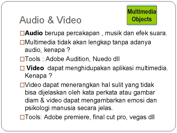 Audio & Video �Audio berupa percakapan , musik dan efek suara. �Multimedia tidak akan