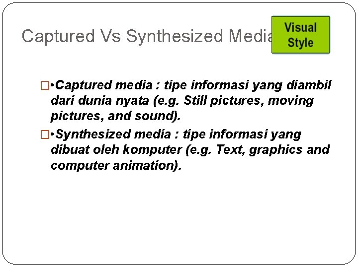 Captured Vs Synthesized Media � • Captured media : tipe informasi yang diambil dari