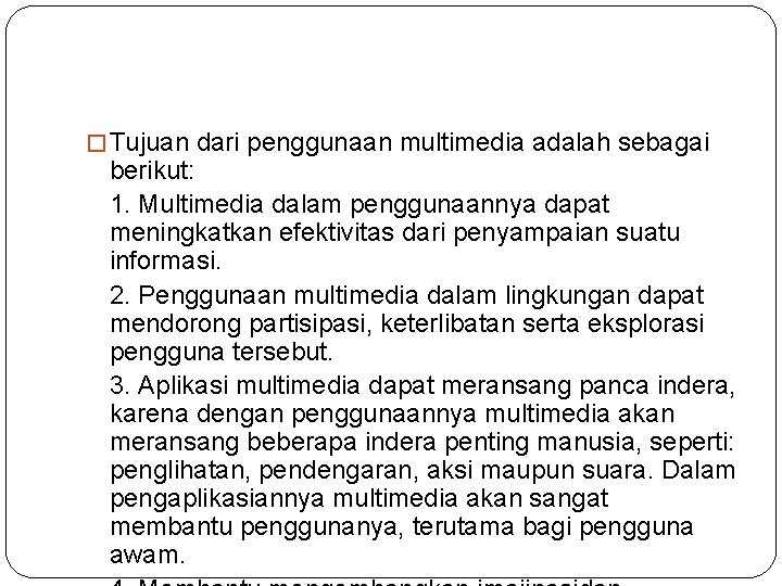 � Tujuan dari penggunaan multimedia adalah sebagai berikut: 1. Multimedia dalam penggunaannya dapat meningkatkan