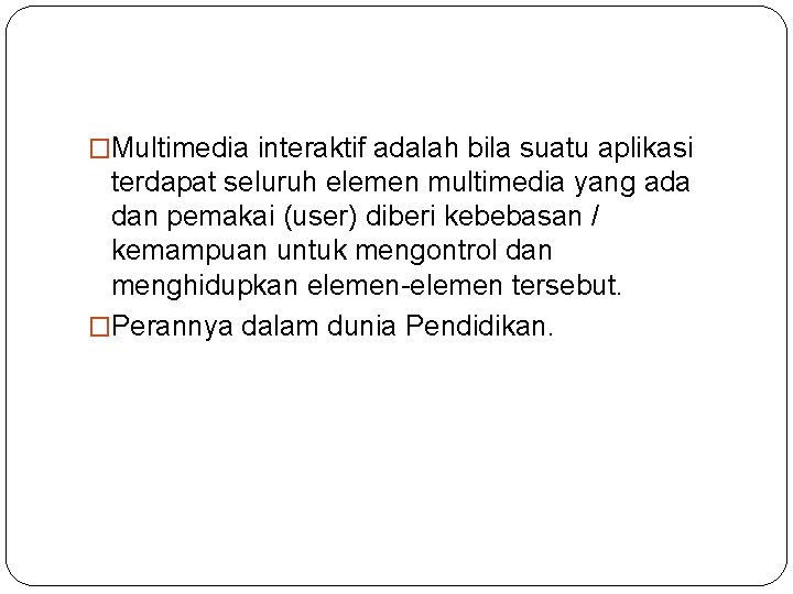 �Multimedia interaktif adalah bila suatu aplikasi terdapat seluruh elemen multimedia yang ada dan pemakai