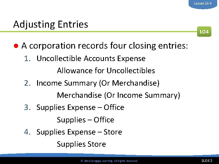 Lesson 16 -4 Adjusting Entries LO 4 ● A corporation records four closing entries: