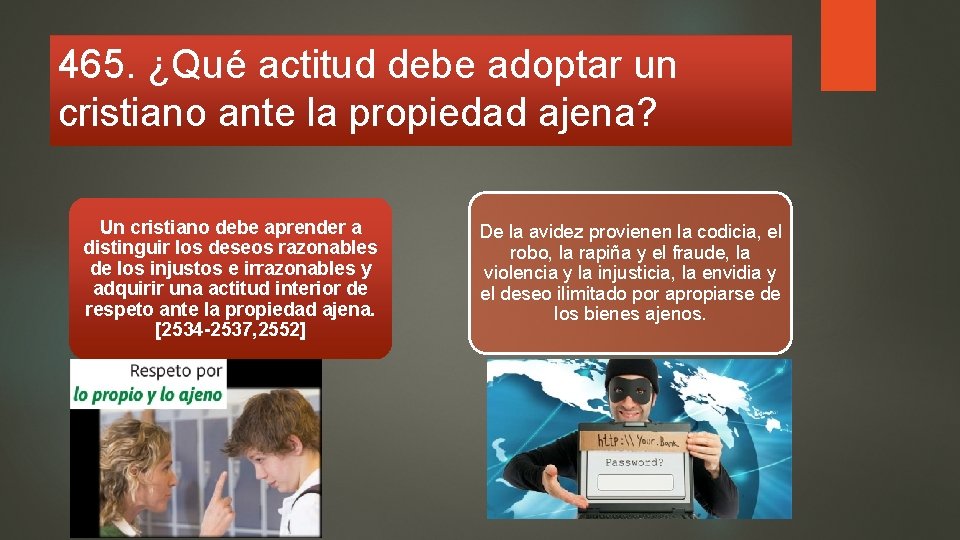 465. ¿Qué actitud debe adoptar un cristiano ante la propiedad ajena? Un cristiano debe