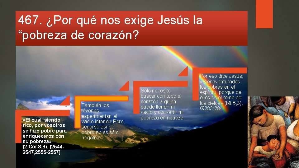 467. ¿Por qué nos exige Jesús la “pobreza de corazón? «El cual, siendo rico,
