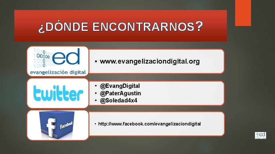 ¿DÓNDE ENCONTRARNOS? • www. evangelizaciondigital. org • @Evang. Digital • @Pater. Agustin • @Soledad