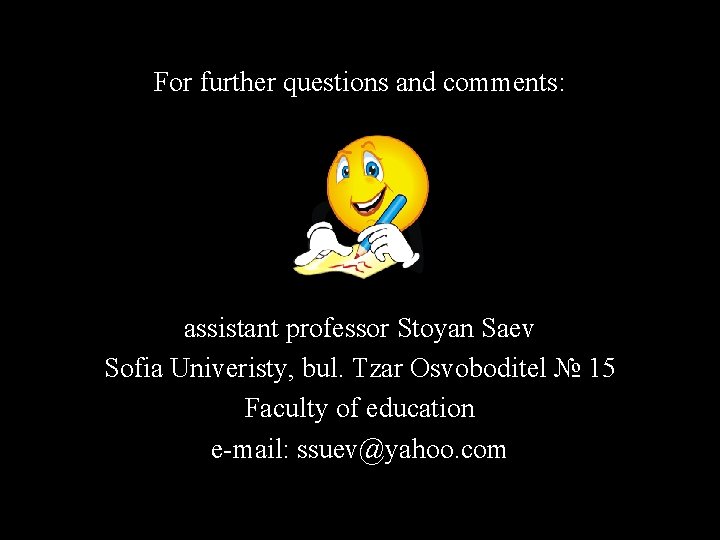 For further questions and comments: assistant professor Stoyan Saev Sofia Univeristy, bul. Tzar Osvoboditel For further questions and comments: assistant professor Stoyan Saev Sofia Univeristy, bul. Tzar Osvoboditel