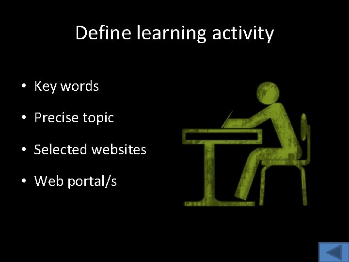 Define learning activity • Key words • Precise topic • Selected websites • Web