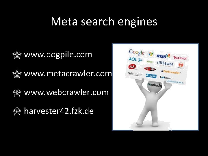 Meta search engines www. dogpile. com www. metacrawler. com www. webcrawler. com harvester 42.