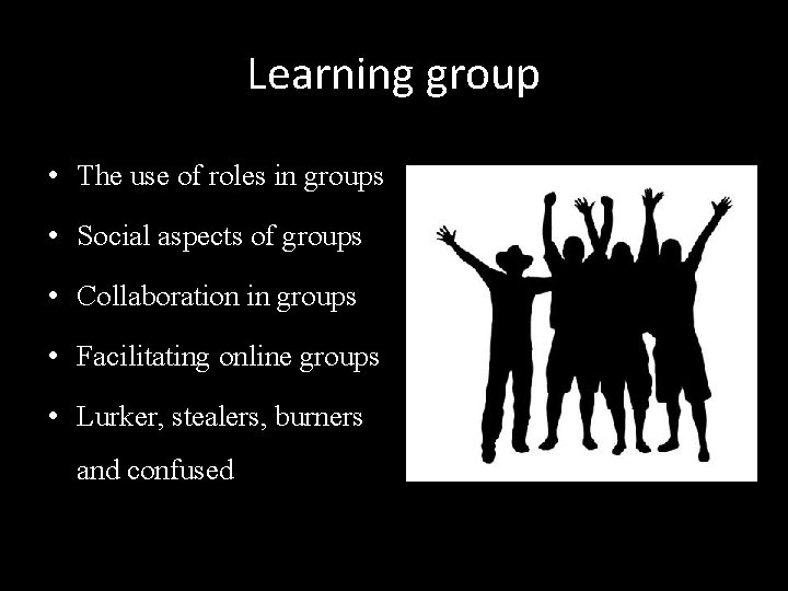 Learning group • The use of roles in groups • Social aspects of groups