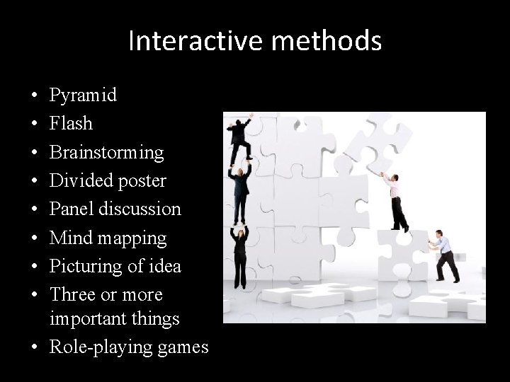 Interactive methods • • Pyramid Flash Brainstorming Divided poster Panel discussion Mind mapping Picturing