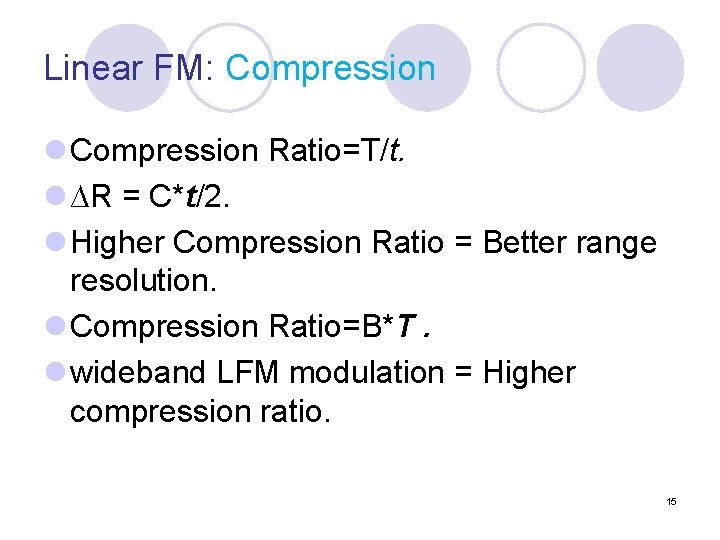 Linear FM: Compression l Compression Ratio=T/t. l ∆R = C*t/2. l Higher Compression Ratio