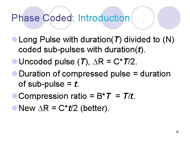 Phase Coded: Introduction l Long Pulse with duration(T) divided to (N) coded sub-pulses with