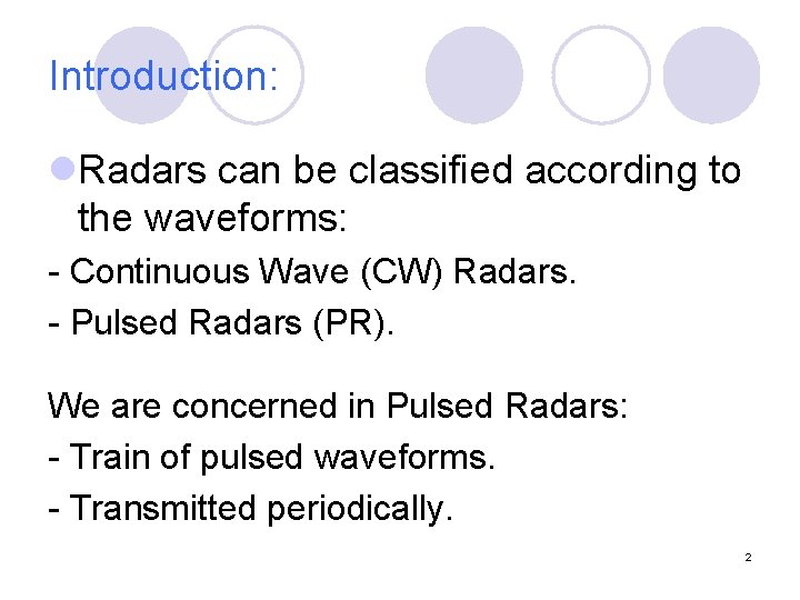 Introduction: l. Radars can be classified according to the waveforms: - Continuous Wave (CW)