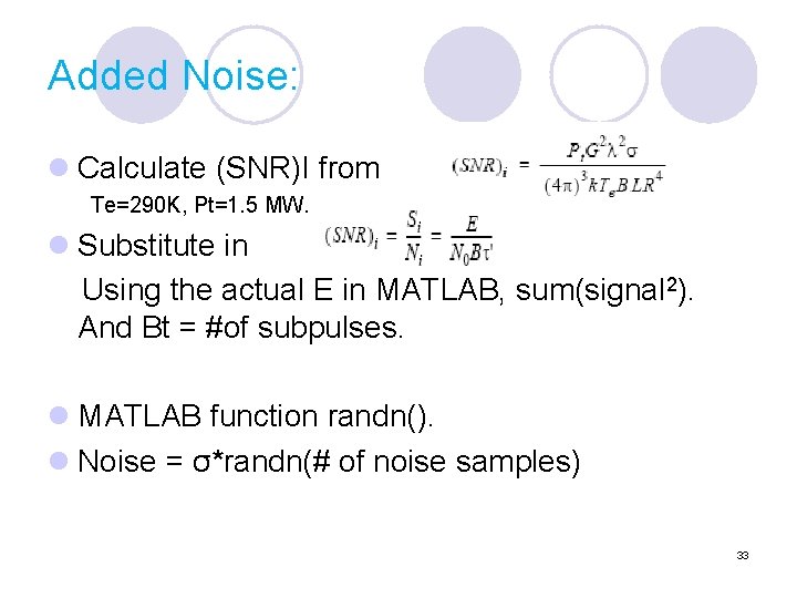 Added Noise: l Calculate (SNR)I from Te=290 K, Pt=1. 5 MW. l Substitute in
