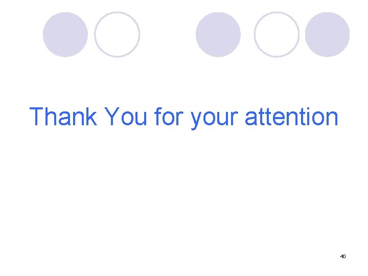 Thank You for your attention 40 