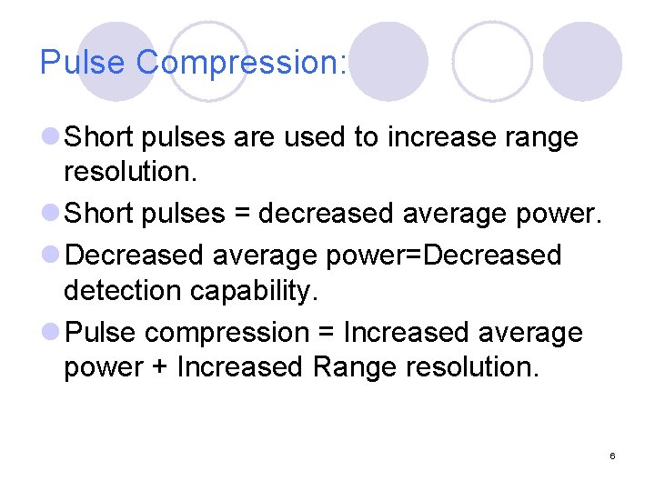 Pulse Compression: l Short pulses are used to increase range resolution. l Short pulses