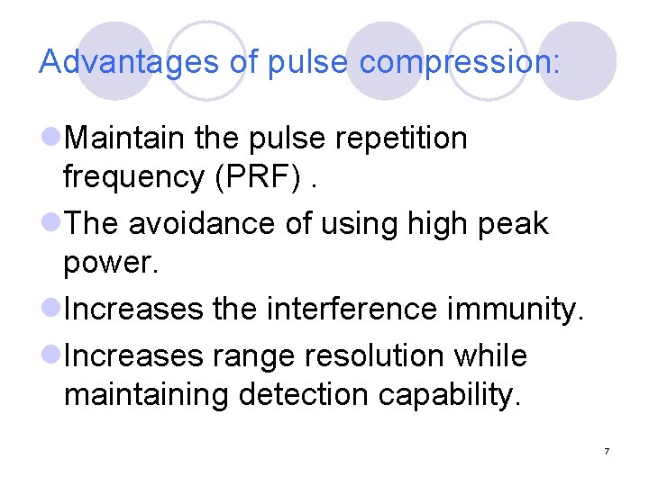 Advantages of pulse compression: l. Maintain the pulse repetition frequency (PRF). l. The avoidance