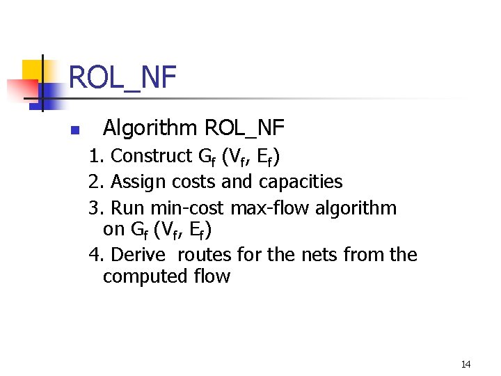 ROL_NF n Algorithm ROL_NF 1. Construct Gf (Vf, Ef) 2. Assign costs and capacities